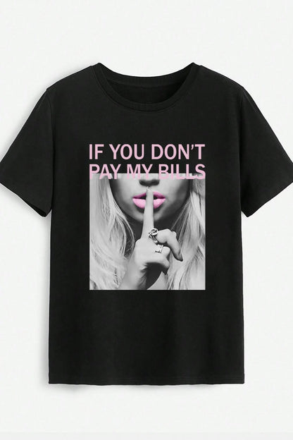 IF YOU DON'T PAY MY BILLS Round Neck T-Shirt